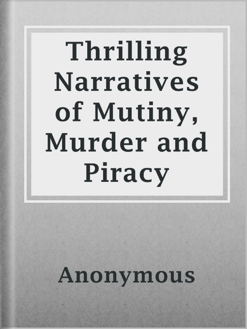 Title details for Thrilling Narratives of Mutiny, Murder and Piracy by Anonymous - Available